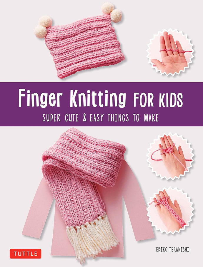 Finger Knitting for Kids: Super Cute & Easy Things to Make
