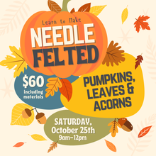 Load image into Gallery viewer, Class - Needle Felted Pumpkins, Leaves &amp; Acorns

