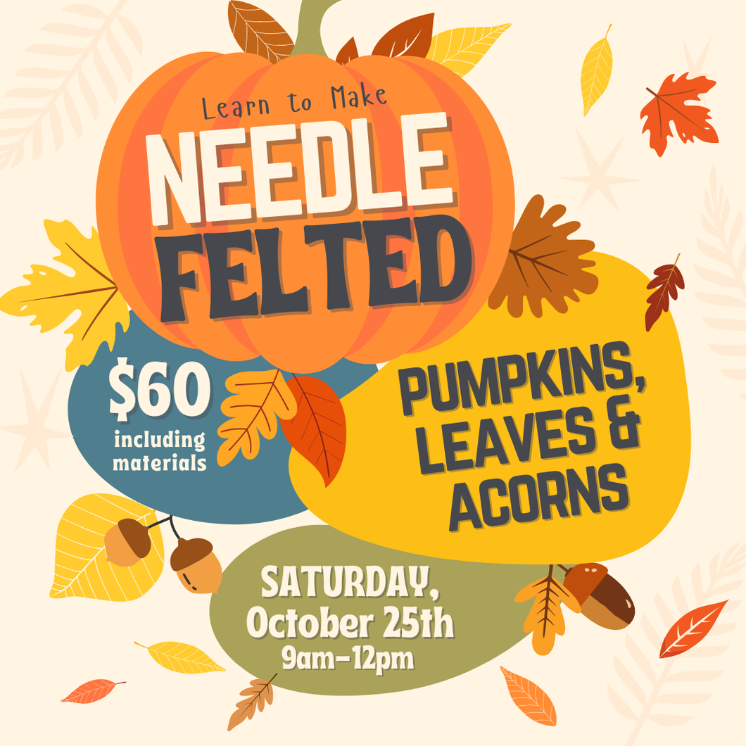 Class - Needle Felted Pumpkins, Leaves & Acorns