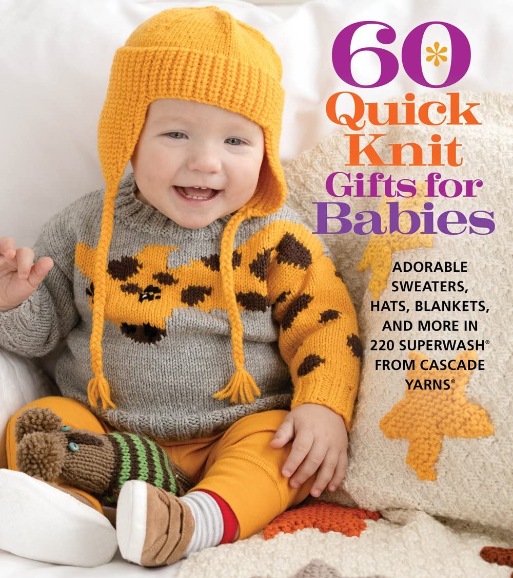 60 Quick Knit Gifts for Babies: Adorable Sweaters, Hats, Blankets, and More