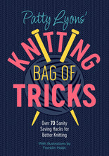 Load image into Gallery viewer, Patty Lyons&#39; Knitting Bag of Tricks: Over 70 sanity saving hacks for better knitting

